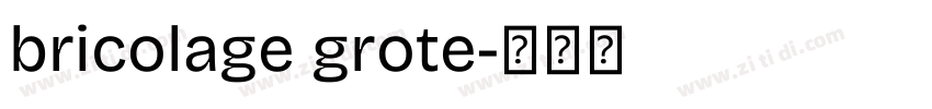 bricolage grote字体转换